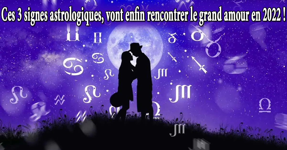 Ces 3 Signes Astrologiques Vont Enfin Rencontrer Le Grand Amour Cette