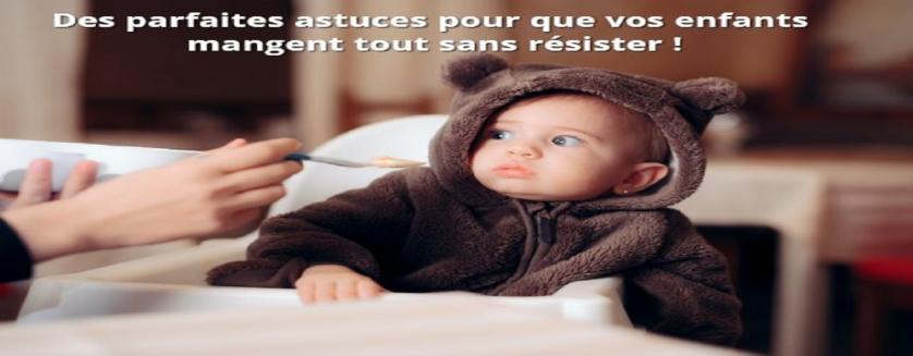 Des parfaites astuces pour que vos enfants mangent tout sans résister !