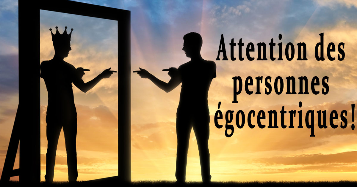 Attention des personnes égocentriques
