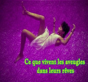 Comme tout le monde, les aveugles rêvent aussi, ils ne font pas exception. Donc ce qu’ils voient exactement ?
