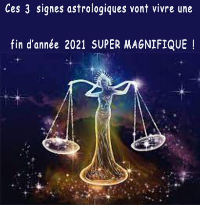 Ces 3 signes astrologiques vont vivre une fin d’année 2021 SUPER MAGNIFIQUE !