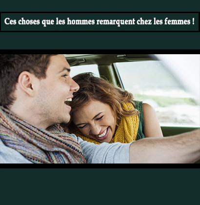 Ces choses que les hommes remarquent chez les femmes !