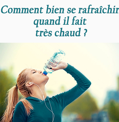 Comment bien se rafraîchir quand il fait très chaud ?