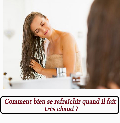 Comment bien se rafraîchir quand il fait très chaud ?