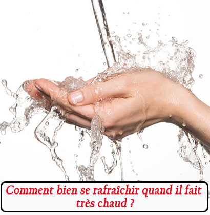 Comment bien se rafraîchir quand il fait très chaud ?