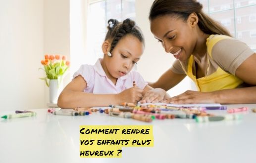 Comment rendre vos enfants plus heureux ?