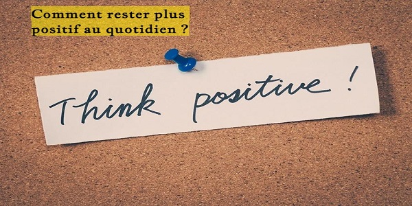 Comment rester plus positif au quotidien ?