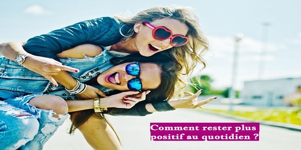 Comment rester plus positif au quotidien ?