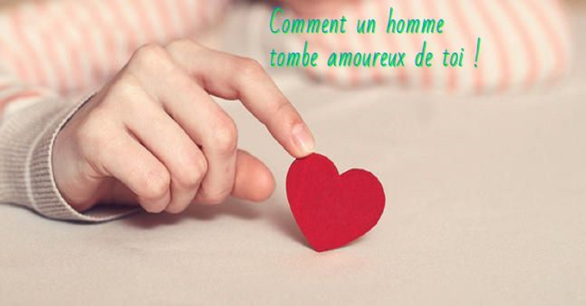 Comment Un Homme Tombe Amoureux De Toi 