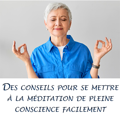 Des conseils pour se mettre à la méditation de pleine conscience facilement 