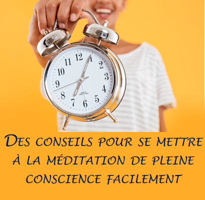 Des conseils pour se mettre à la méditation de pleine conscience facilement 