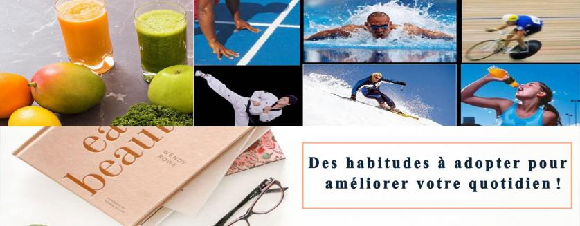 Des habitudes à adopter pour améliorer votre quotidien !