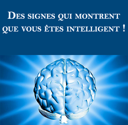 Des signes qui montrent que vous êtes intelligent !