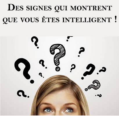 Des signes qui montrent que vous êtes intelligent !