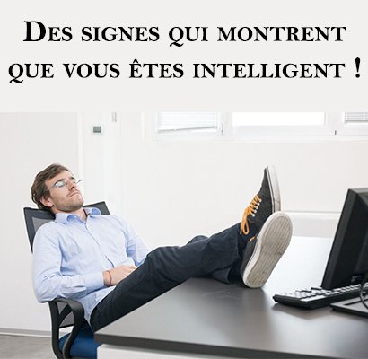 Des signes qui montrent que vous êtes intelligent !