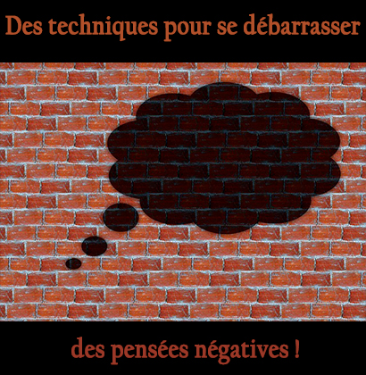 Des techniques pour se débarrasser des pensées négatives !