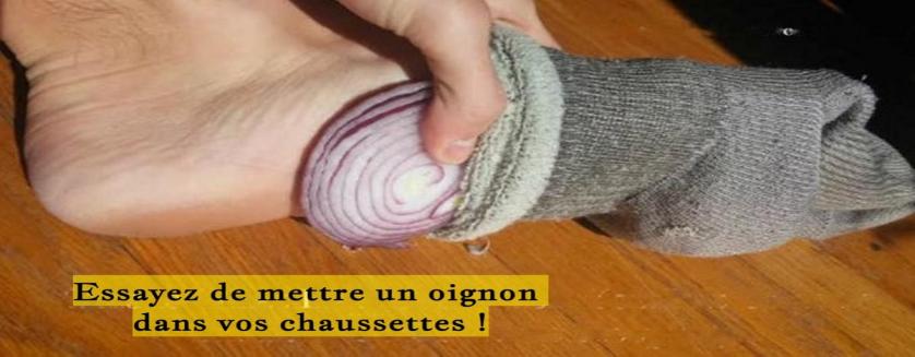 Essayez de mettre un oignon dans vos chaussettes !