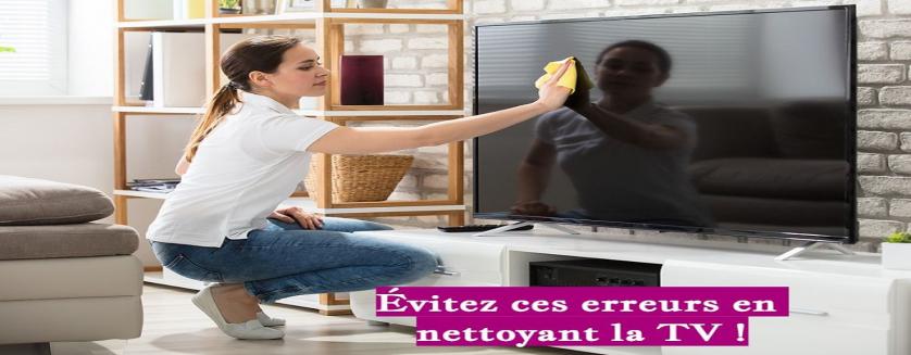 Évitez ces erreurs en nettoyant la TV !