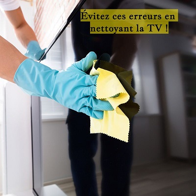 Évitez ces erreurs en nettoyant la TV !