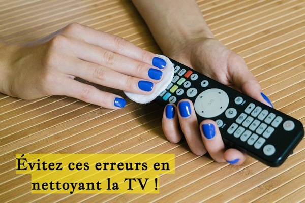 Évitez ces erreurs en nettoyant la TV !