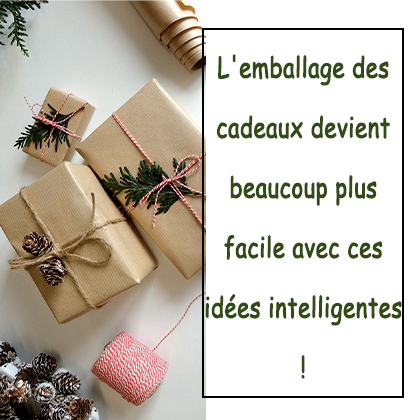 L'emballage des cadeaux devient beaucoup plus facile avec ces idées intelligentes !