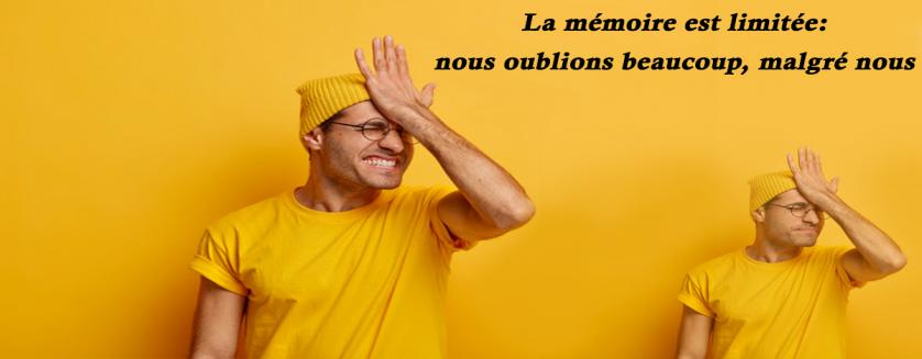 La mémoire est limitée: nous oublions beaucoup, malgré nous