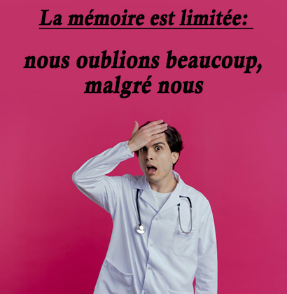 La mémoire est limitée: nous oublions beaucoup, malgré nous