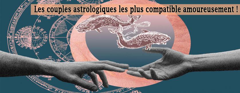 Les couples astrologiques les plus compatible amoureusement !