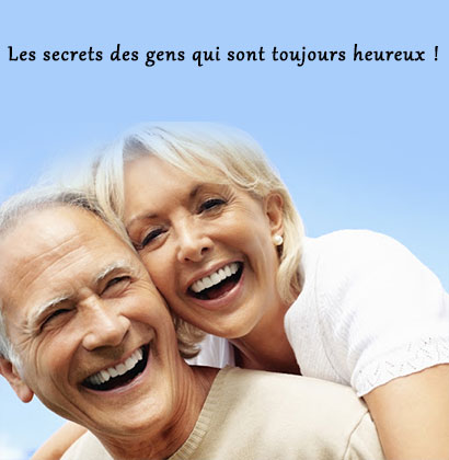 Les secrets des gens qui sont toujours heureux !