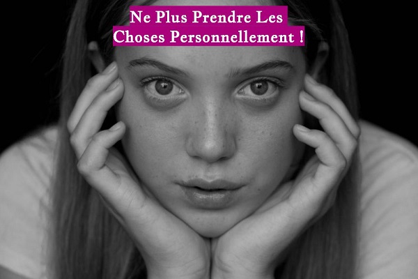 Ne Plus Prendre Les Choses Personnellement !