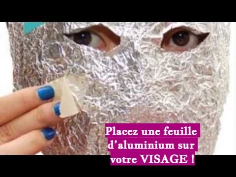 Placez une feuille d’aluminium sur votre VISAGE !