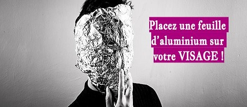 Placez une feuille d’aluminium sur votre VISAGE !