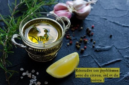 Résoudre ces problèmes avec du citron, sel et du poivre !