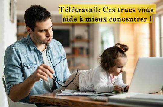 Télétravail: Ces trucs vous aide à mieux concentrer !