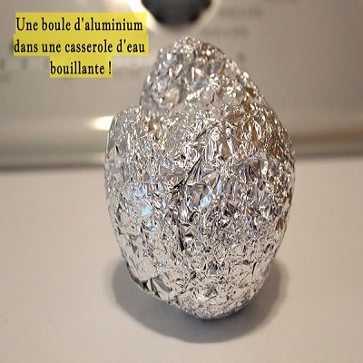 Une boule d’aluminium dans une casserole d’eau bouillante !