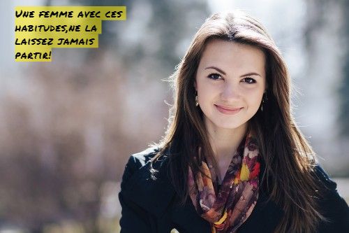 Une femme avec ces habitudes,ne la laissez jamais partir!