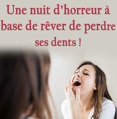 Une nuit d’horreur à base de rêver de perdre ses dents !