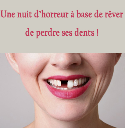 Une nuit d’horreur à base de rêver de perdre ses dents !