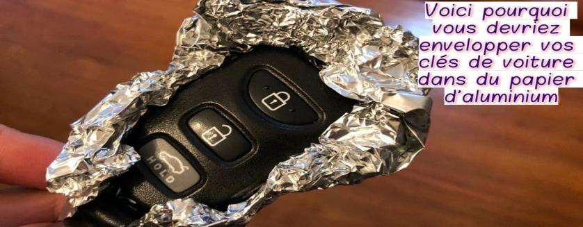 Voici pourquoi vous devriez envelopper vos clés de voiture dans du papier d’aluminium 