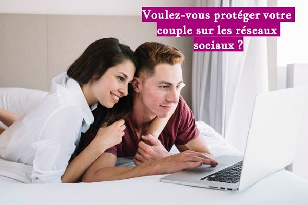 Voulez-vous protéger votre couple sur les réseaux sociaux ?