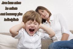 En fait ,ce n'est pas seulement un cliché, car il a été scientifiquement prouvé que les enfants se comportent moins bien avec leur mère qu'avec les autres.