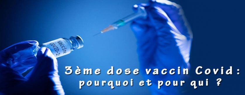 3ème dose vaccin Covid; pourquoi et pour qui ?