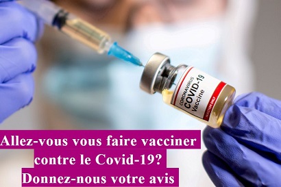 Allez-vous vous faire vacciner contre le Covid-19? Donnez-nous votre avis