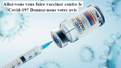 Allez-vous vous faire vacciner contre le Covid-19? Donnez-nous votre avis