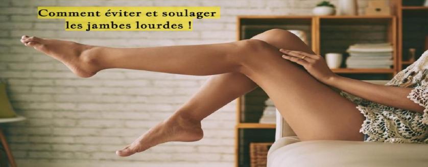 Comment éviter et soulager les jambes lourdes !