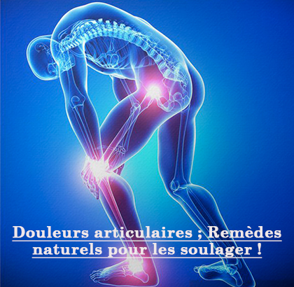 Douleurs articulaires ; Remèdes naturels pour les soulager !