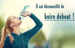 Il est dit que boire de l’eau potable en position debout est nocif pour la santé.