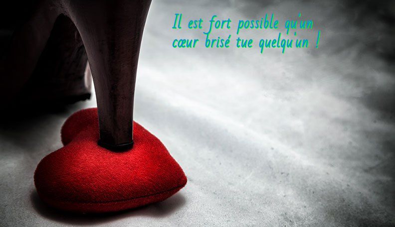 Il est fort possible qu'un cœur brisé tue quelqu'un