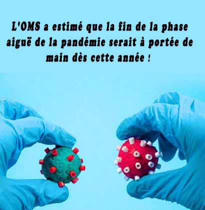 L'OMS a estimé que la fin de la phase aiguë de la pandémie serait à portée de main dès cette année !