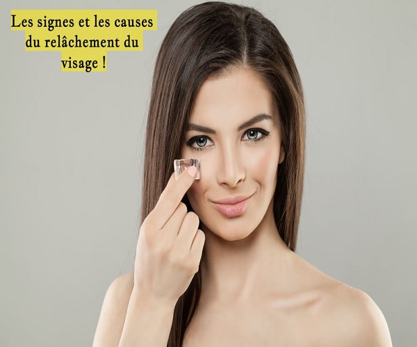 Les signes et les causes du relâchement du visage !